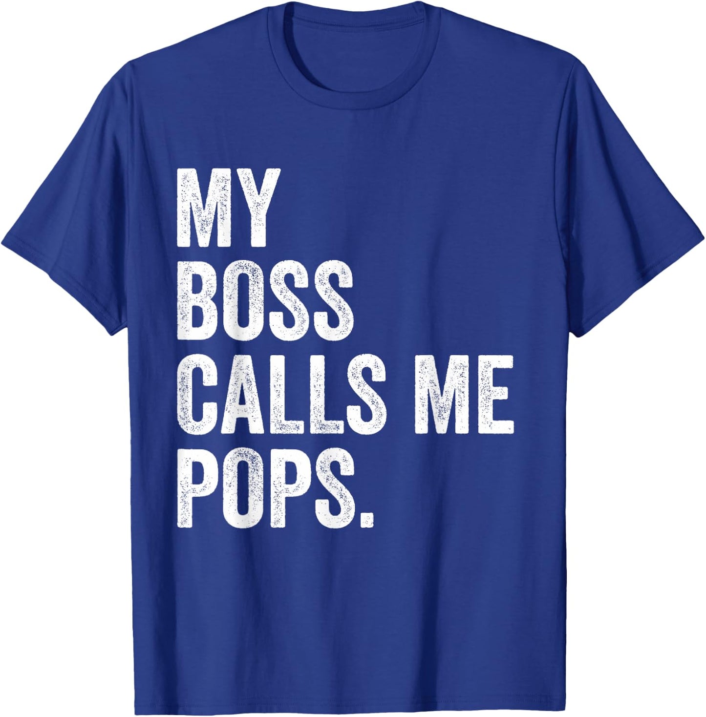My Boss Call Me Pops Gifts Vintage Distressed Bold Pops T-Shirt - T-Shirt | Royal