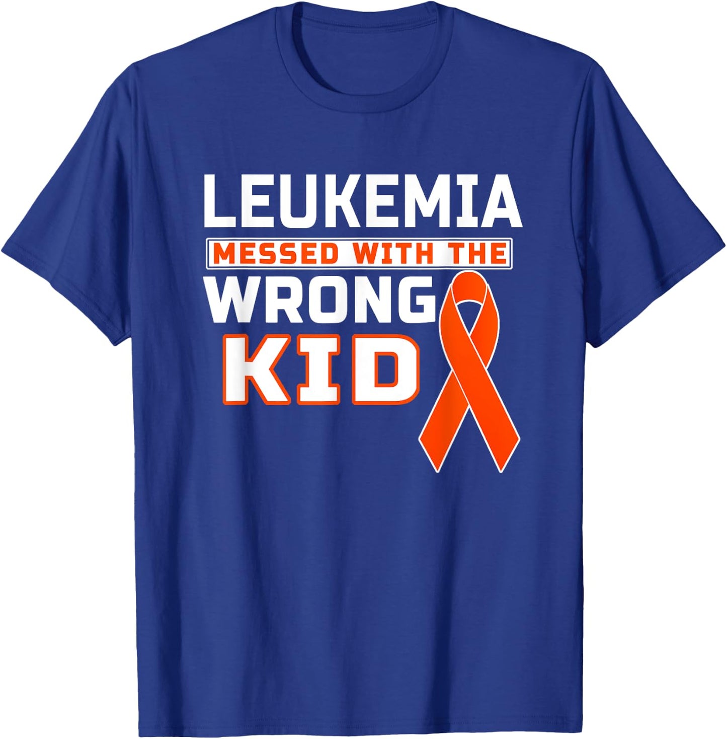 Leukemia Messed With The Wrong Kid Leukemia Awareness T-Shirt - T-Shirt | Royal
