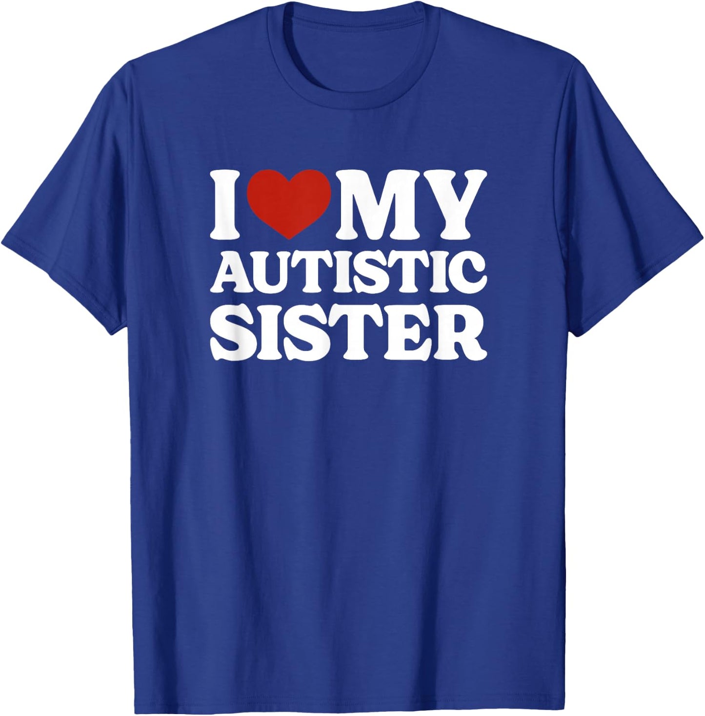 I Love My Autistic Sister Autism T-Shirt - T-Shirt | Royal