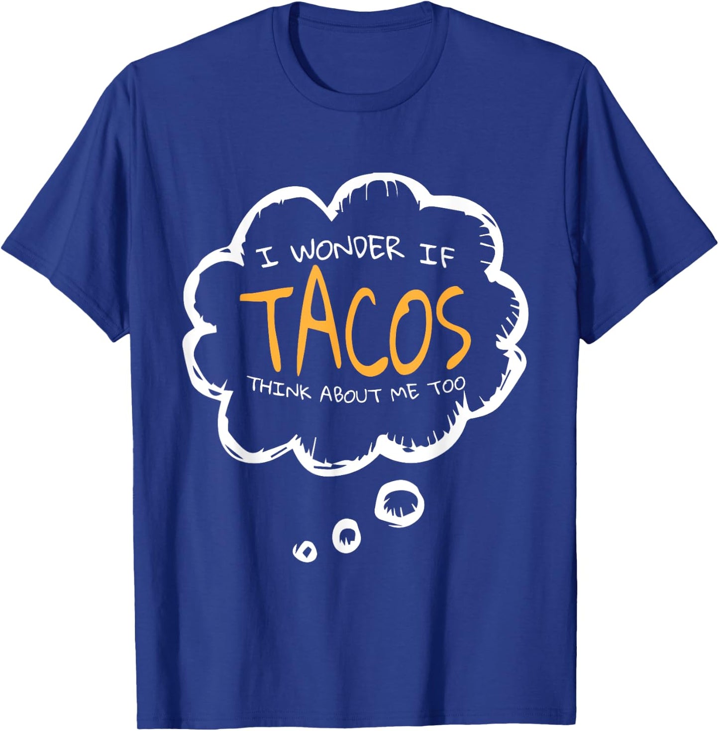 I Wonder if Tacos Think About me Too | Mexican Food Tacos T-Shirt - T-Shirt | Royal
