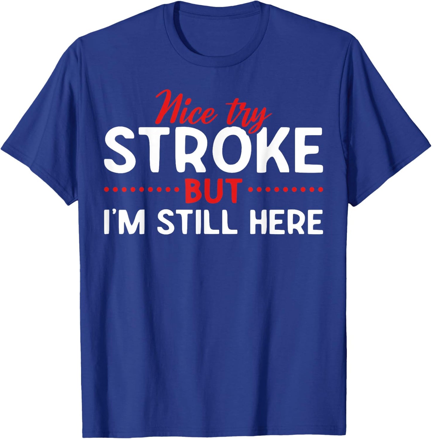 Someone Who Had A Stroke I'm Here Recovering Stroke Patients T-Shirt - T-Shirt | Royal