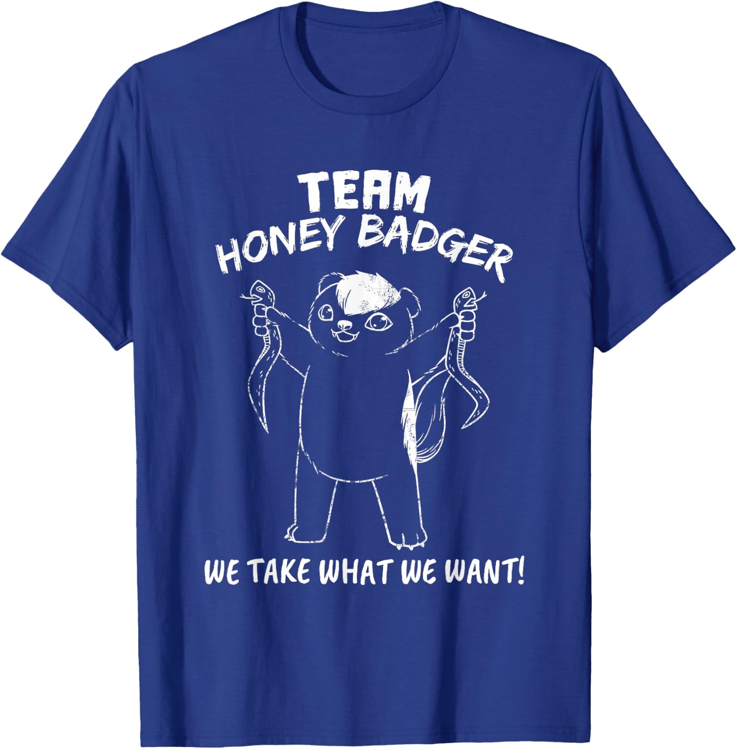 Team Honey Badger We Take What We Want Funny Gift T Shirt T-Shirt - T-Shirt | Royal