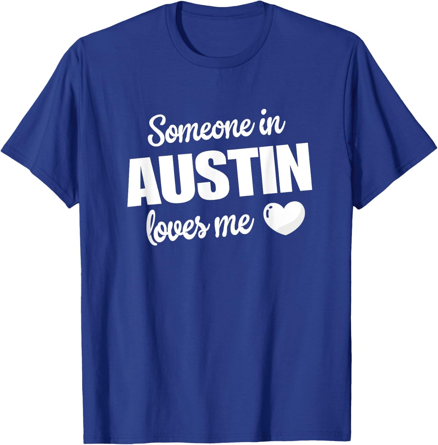 Someone In Austin Loves Me T-Shirt - T-Shirt | Royal