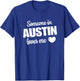 Someone In Austin Loves Me T-Shirt - T-Shirt | Royal