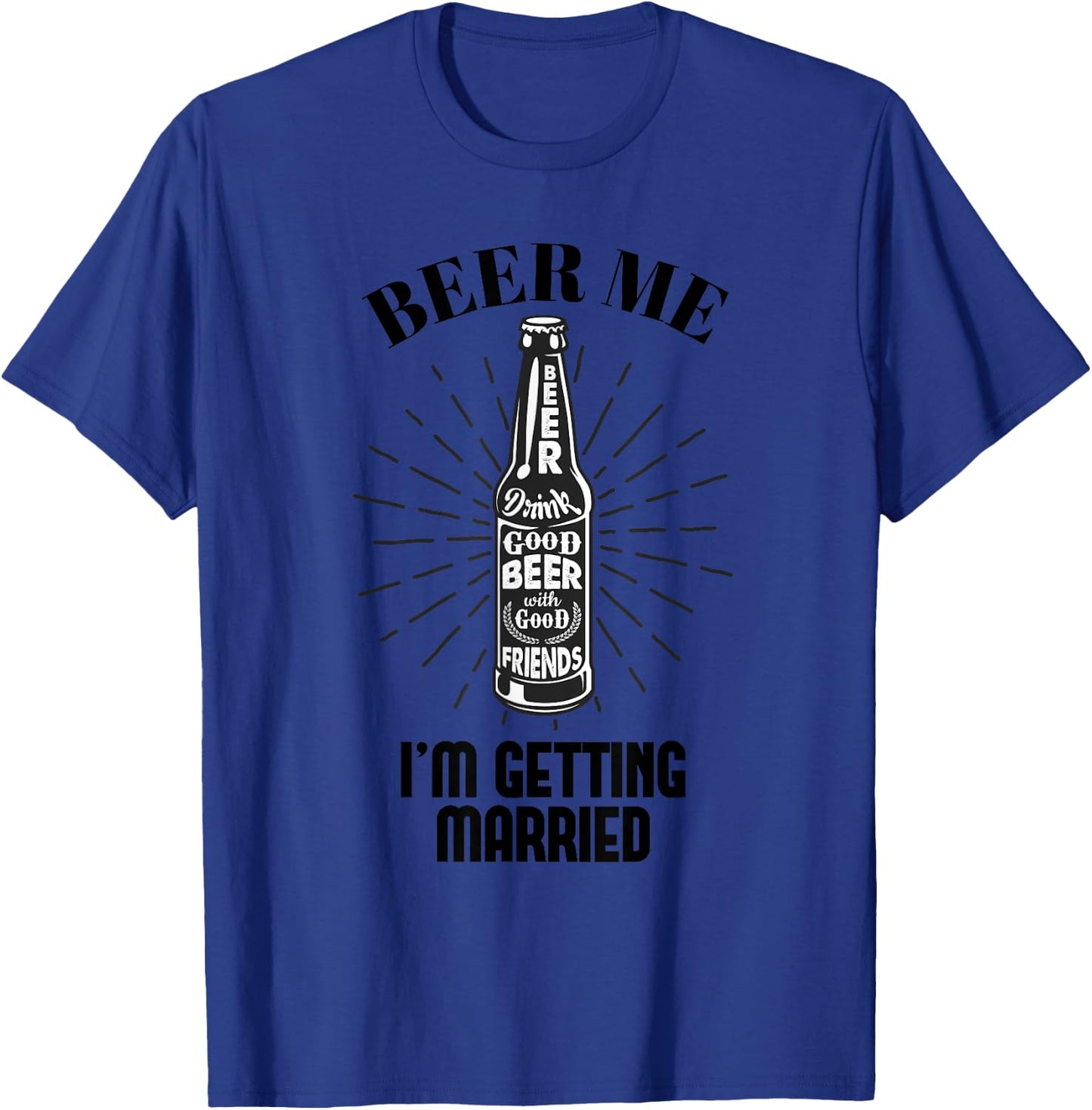 Beer Me - I'm getting married T-Shirt - T-Shirt | Royal