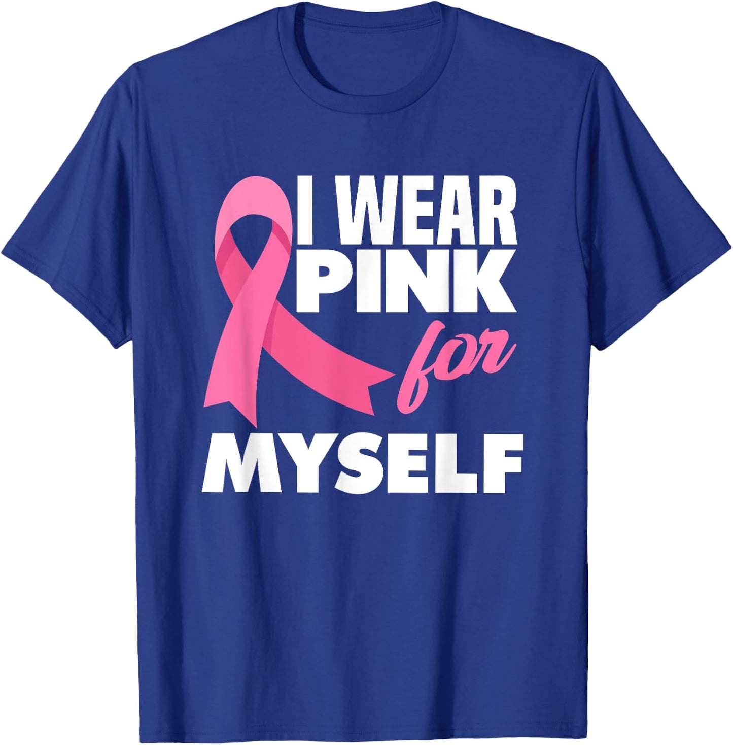 I Wear Pink For Myself Warrior Breast Cancer Awareness T-Shirt - T-Shirt | Royal