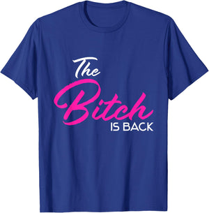 Adult Vulgar Saying The Bitch Is Back Best Friend Love Gift T-Shirt - T-Shirt | Royal