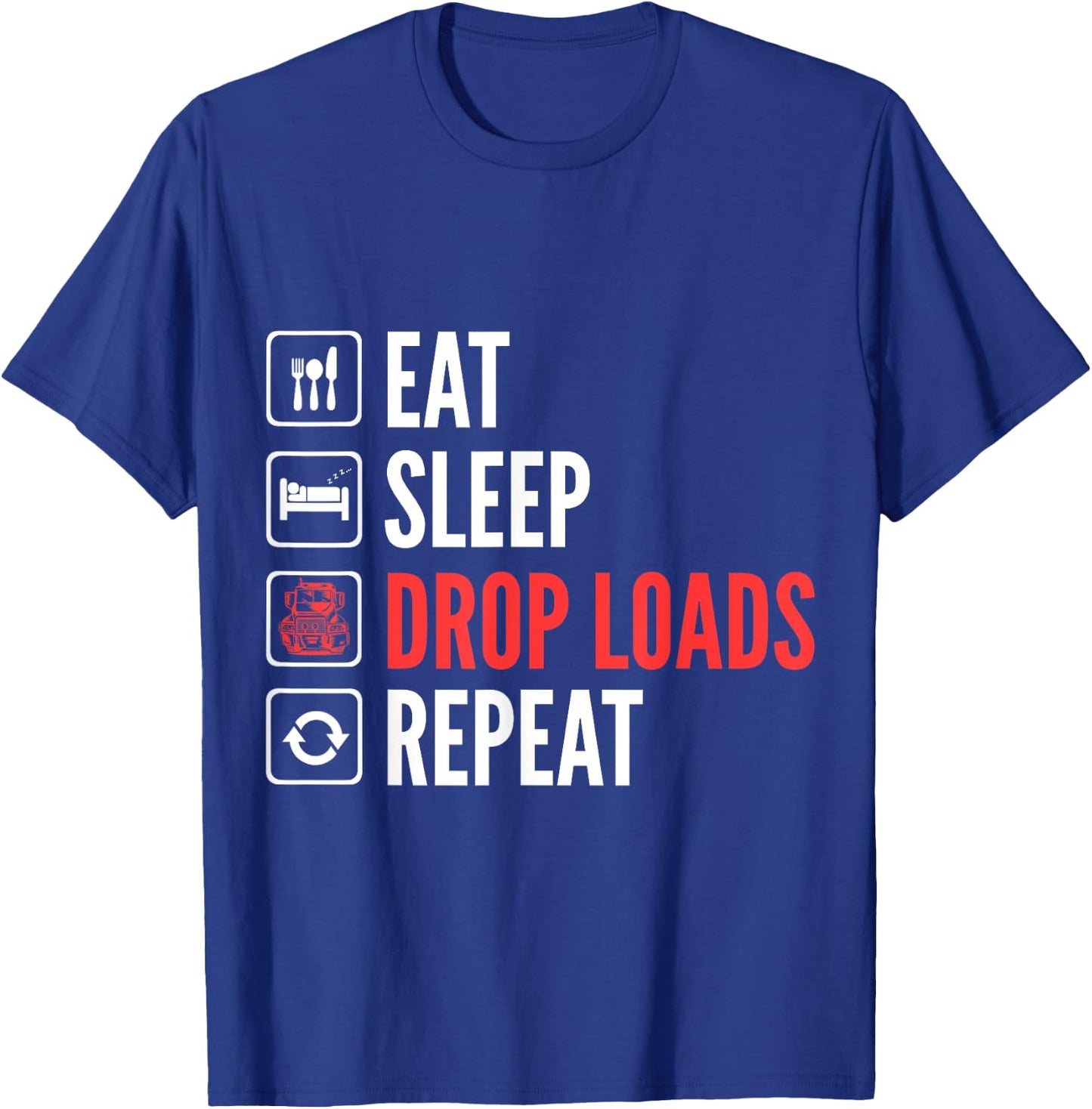 Eat Sleep Drop Loads Repeat Trucker T-Shirt - T-Shirt | Royal