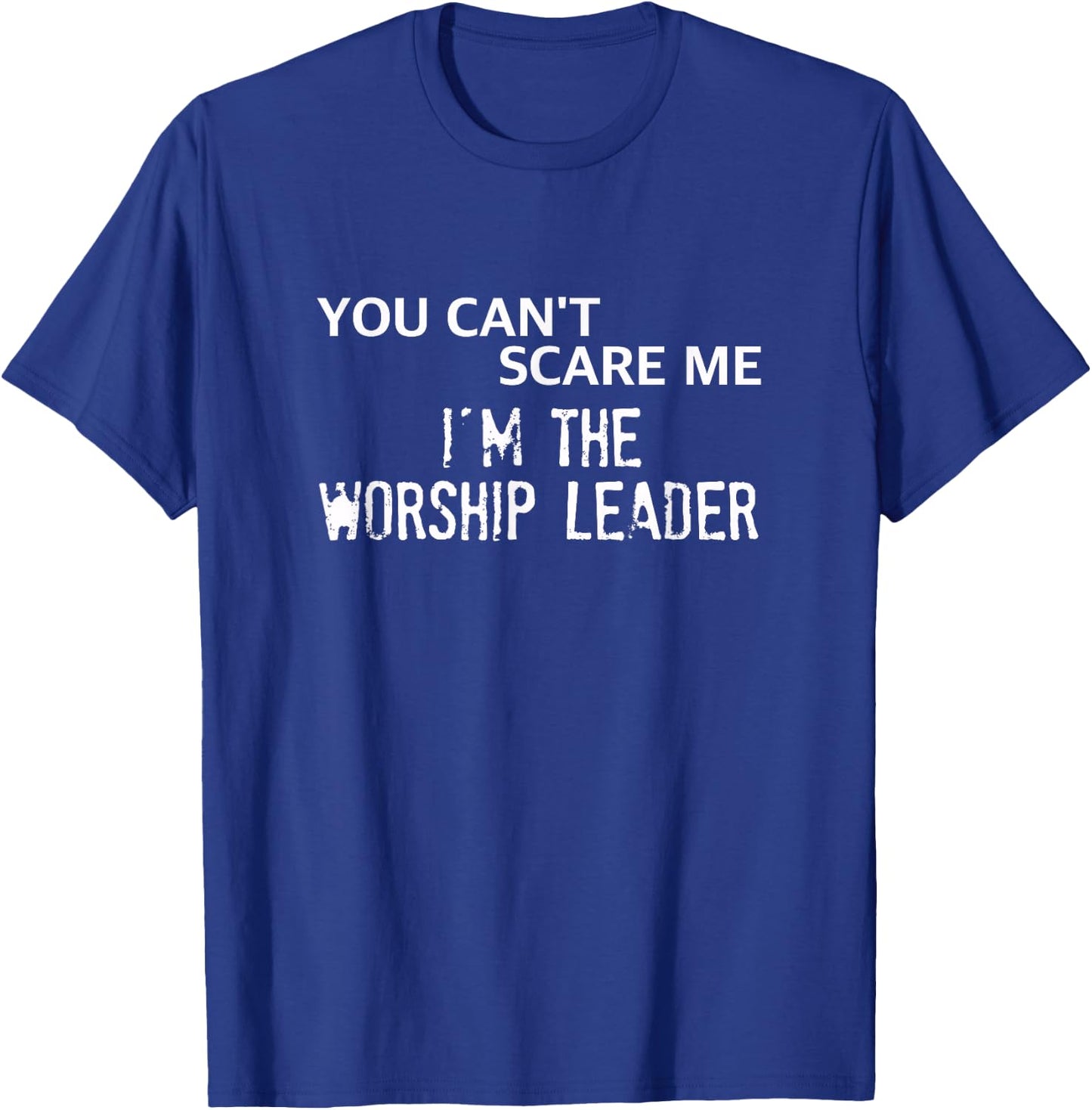 You Can't Scare Me I'm the Worship Leader T-Shirt - T-Shirt | Royal