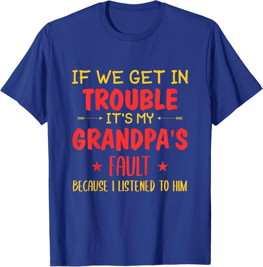 If We Get In Trouble It's My Grandpa's Fault T-Shirt - T-Shirt | Royal
