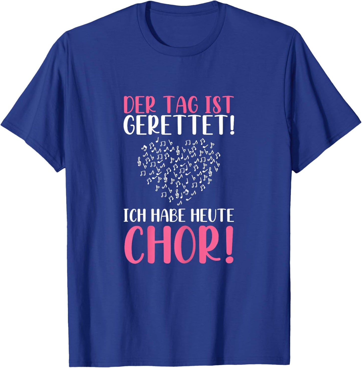 Der Tag Ist Gerettet Ich Habe Heute Chor Sängerin Singen T-Shirt - T-Shirt | Royal