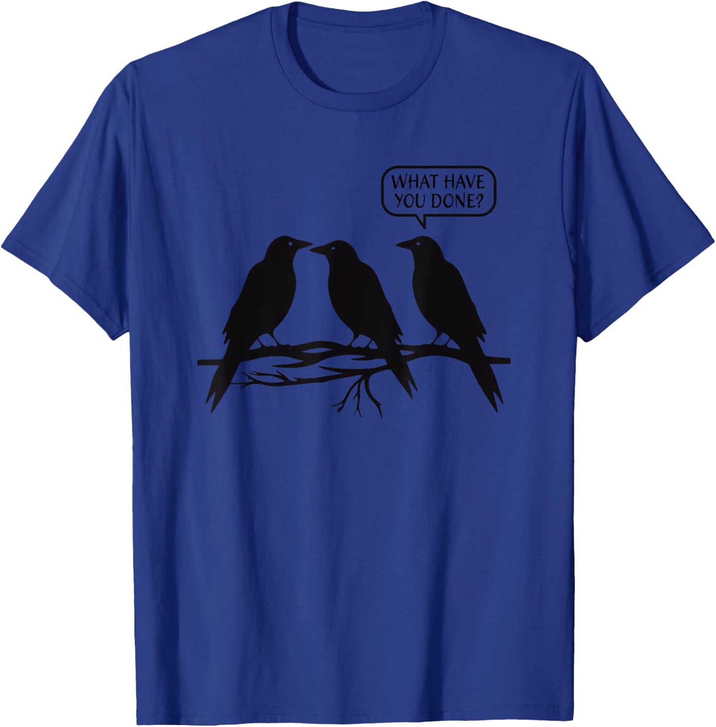 Funny Murder of Crows What Have You Done Joke Three Bird Pun T-Shirt - T-Shirt | Royal