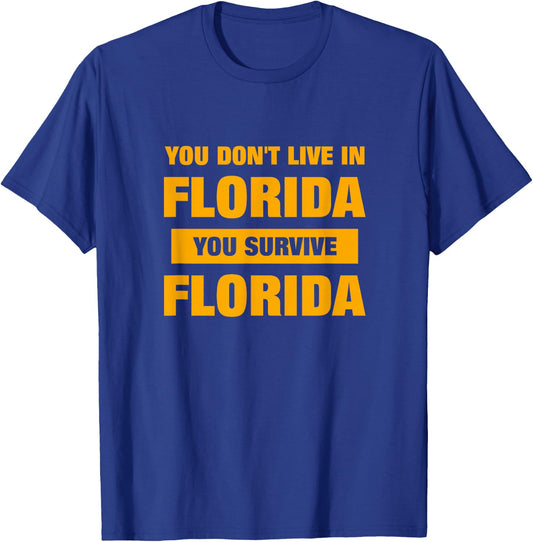 You Don't Live in Florida, You Survive Florida Funny Novelty T-Shirt - T-Shirt | Royal