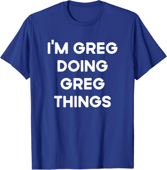 I'm Greg Doing Greg Things Funny Christmas Idea T-Shirt - T-Shirt | Royal