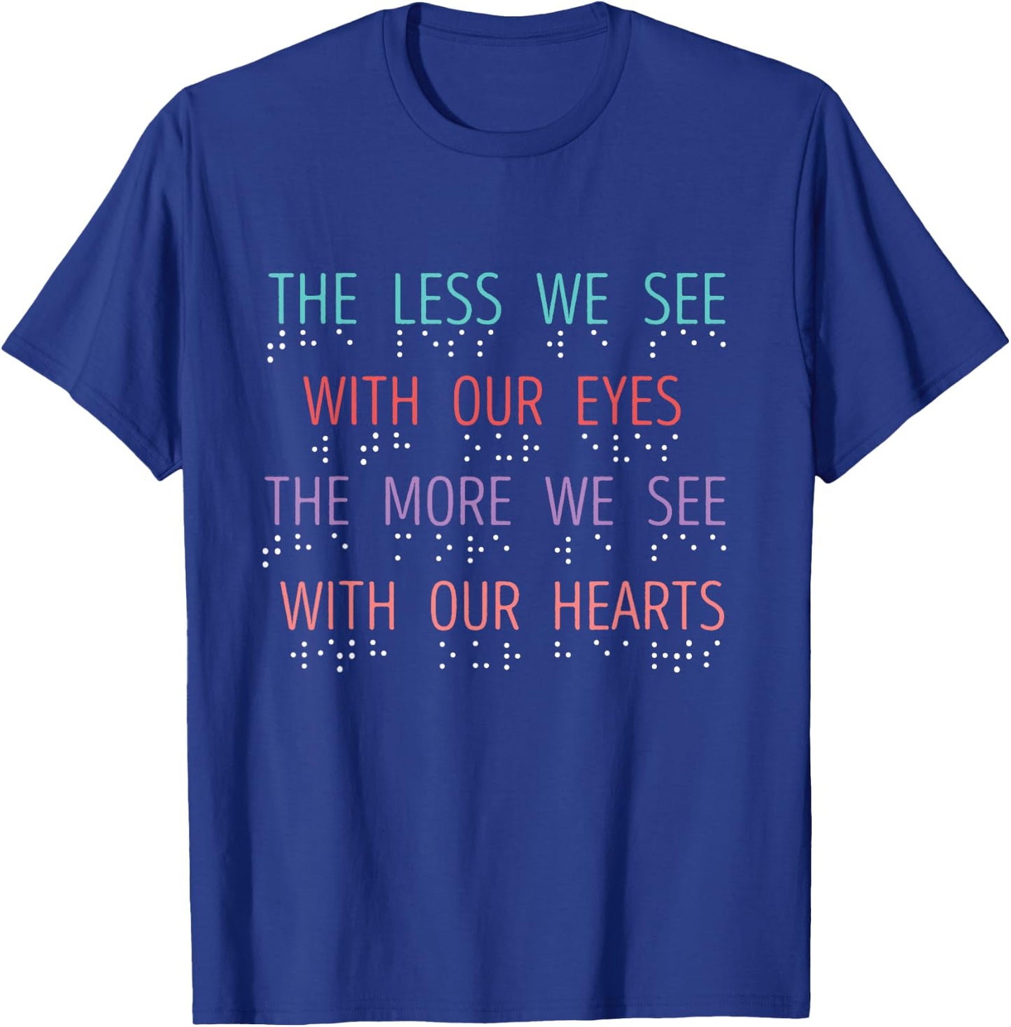 Blind Spot The Less We See Braille Blind Awareness Blindness T-Shirt - T-Shirt | Royal