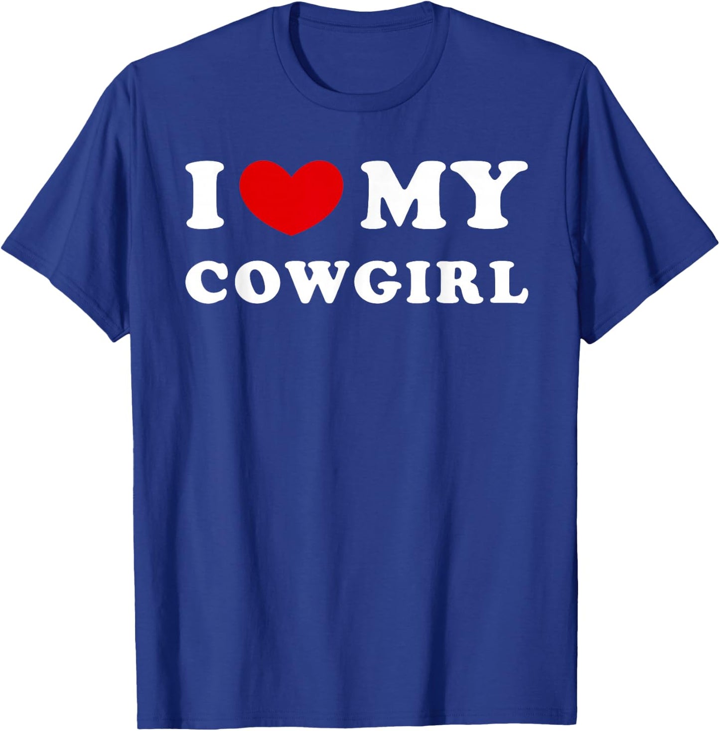 I Love My Cowgirl, I Love My Cowgirl T-Shirt - T-Shirt | Royal