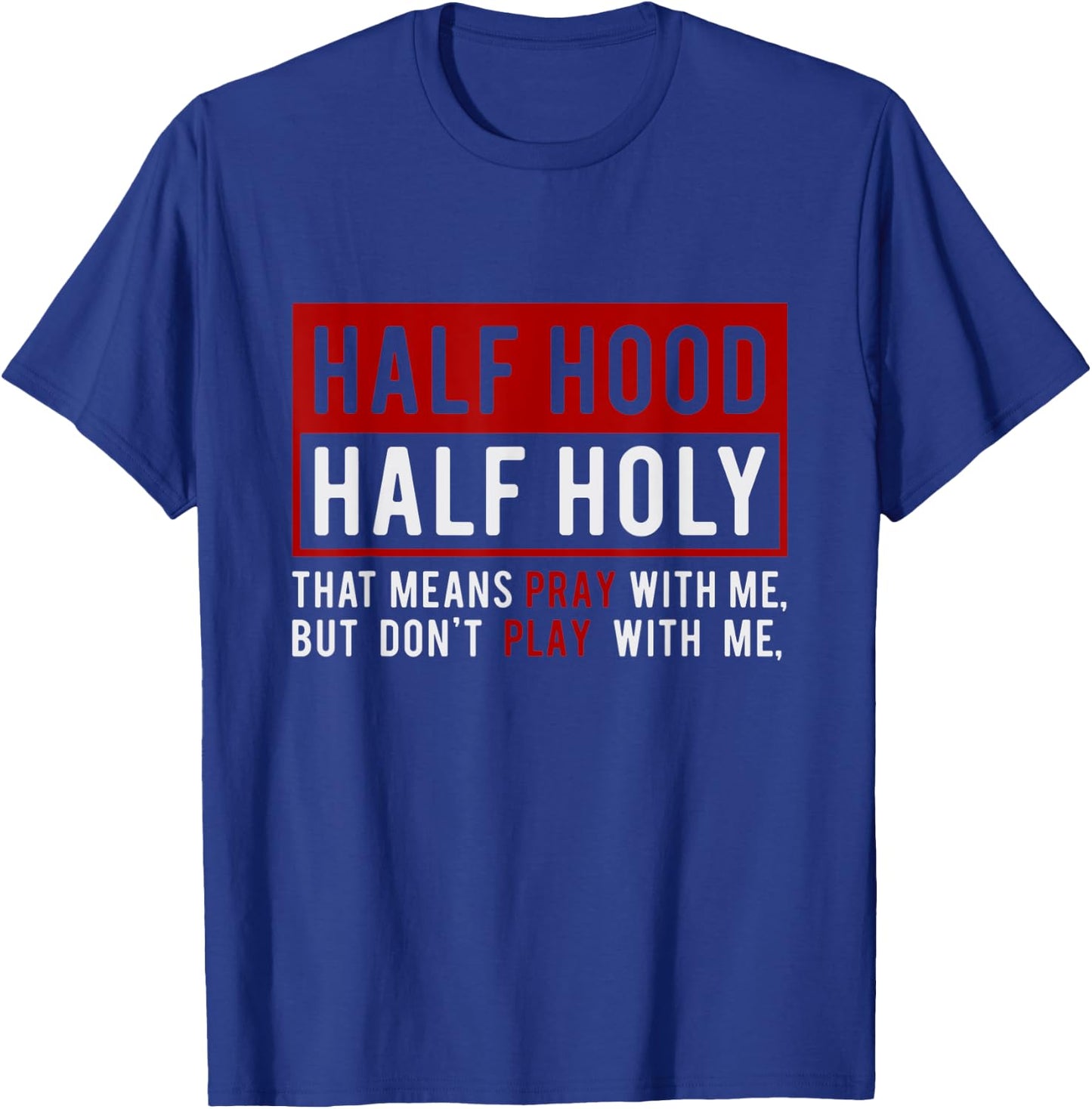 Half Hood Half Holy - That Means Pray With Me Funny T-Shirt - T-Shirt | Royal