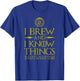 I Brew and I Know Things Funny Home Brewing Beer T-Shirt - T-Shirt | Royal