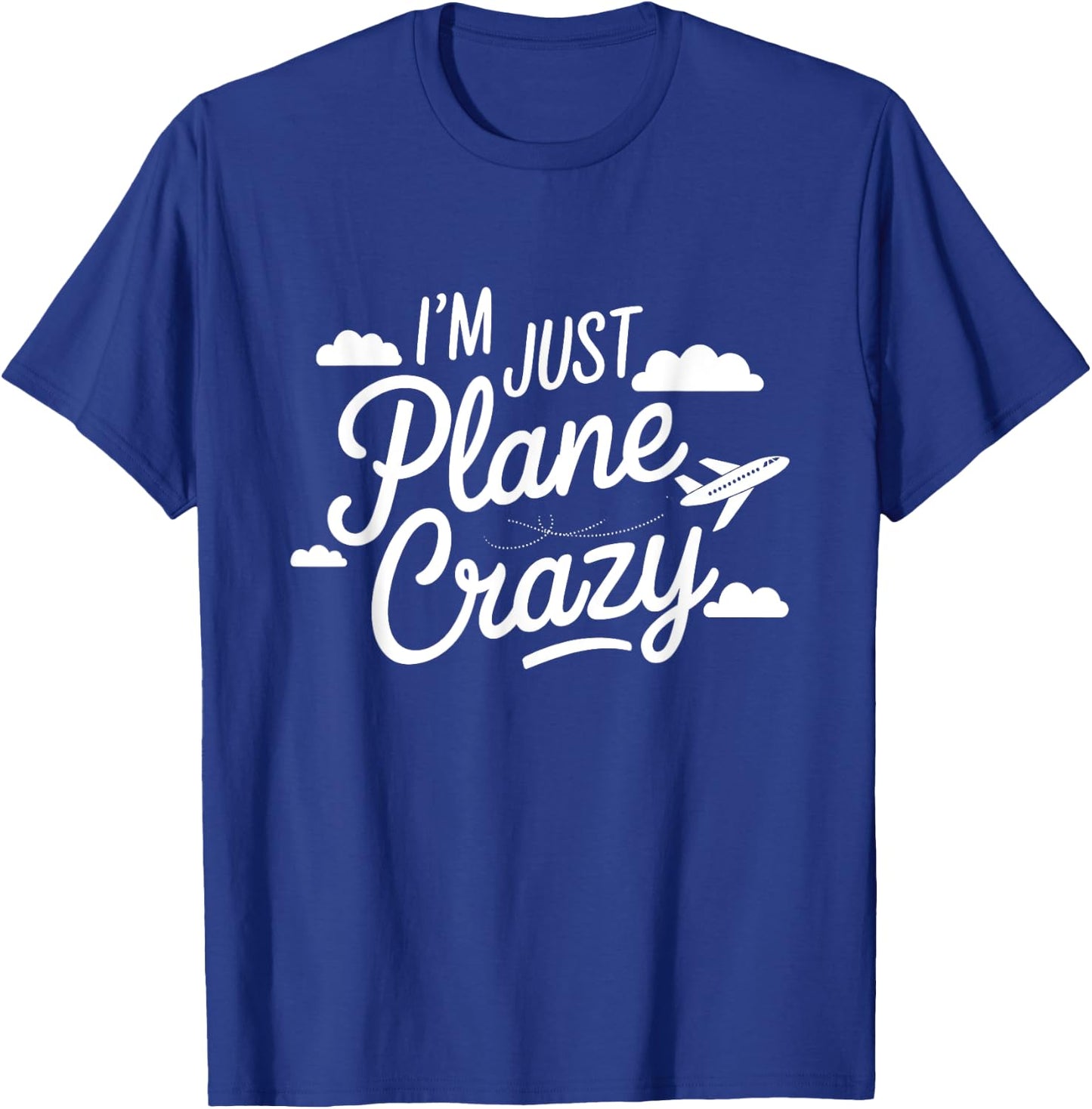 I'm Just Plane Crazy Aviation Enthusiasts T-Shirt - T-Shirt | Royal