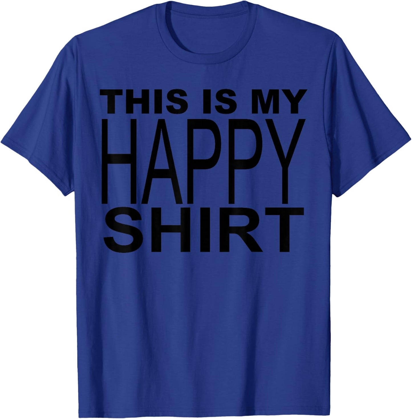 This Is My Happy Shirt T-Shirt - T-Shirt | Royal