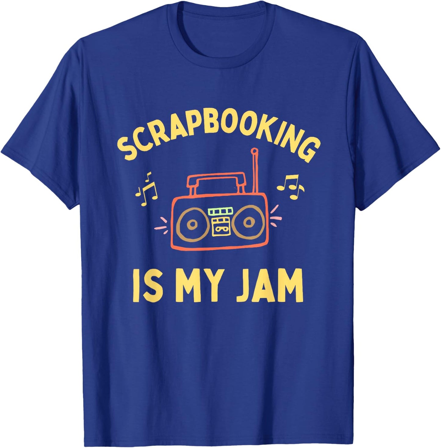 Funny Scrapbooking is My Jam, Cute Scapbooker, Fun Scrapbook T-Shirt - T-Shirt | Royal
