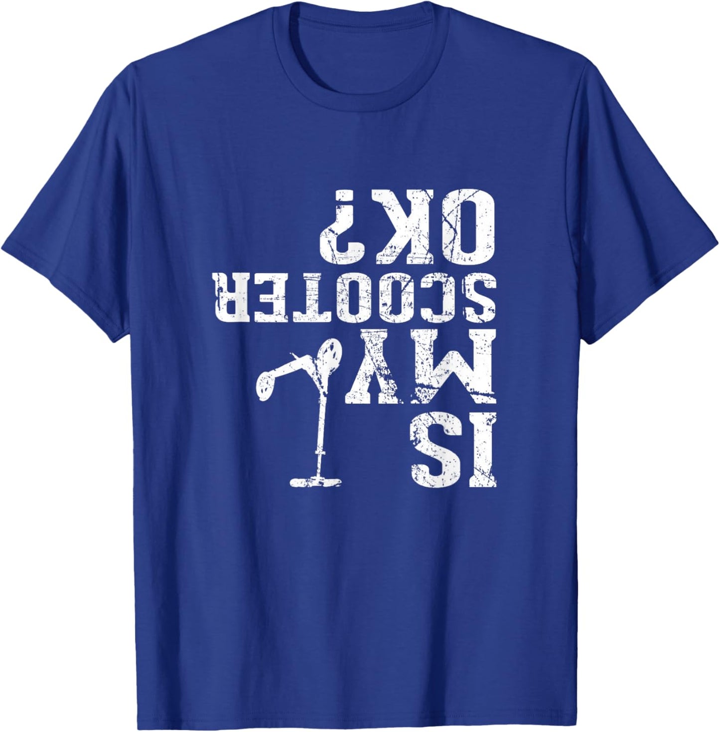 Is My Scooter OK - I Do My Own Stunts, Stunt Scooter T-Shirt - T-Shirt | Royal