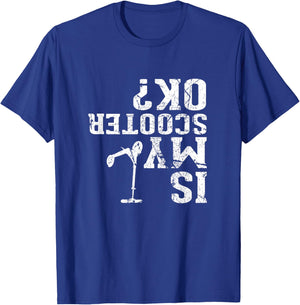 Is My Scooter OK - I Do My Own Stunts, Stunt Scooter T-Shirt - T-Shirt | Royal
