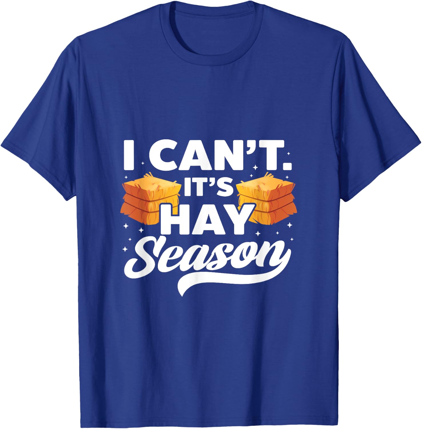 I Can't It's Hay Season Hay Baling Straw Bale Farming T-Shirt - T-Shirt | Royal