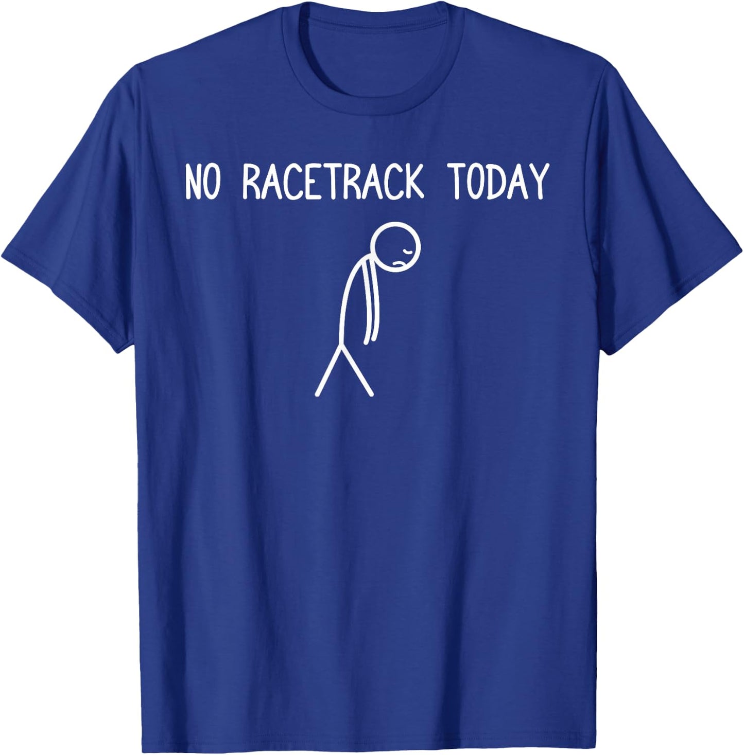 No Racetrack Today Car Lover Mechanic Garage Car Guy T-Shirt - T-Shirt | Royal