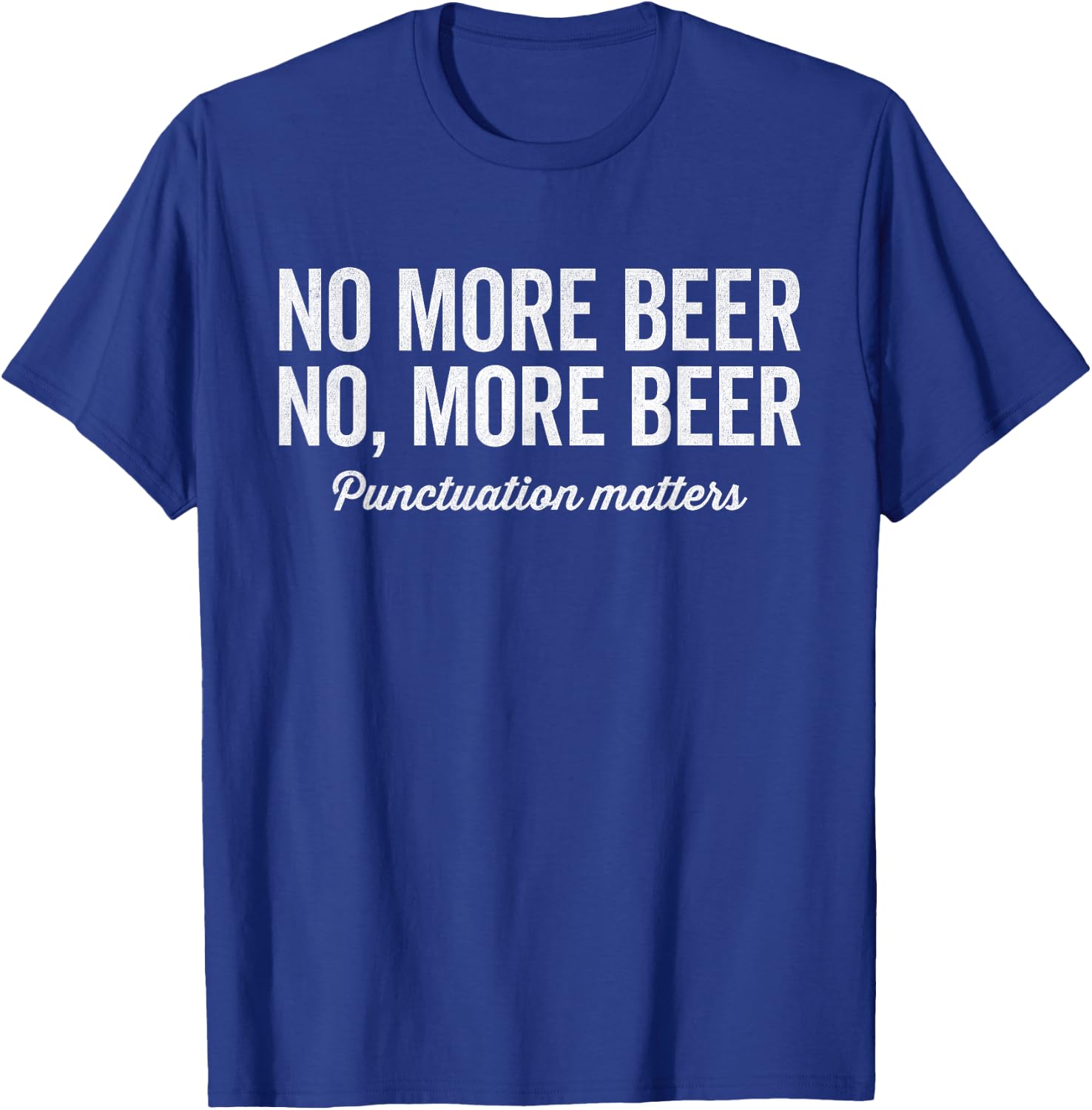 No more beer punctuation matters, beer festival, grammar T-Shirt - T-Shirt | Royal