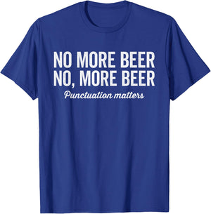 No more beer punctuation matters, beer festival, grammar T-Shirt - T-Shirt | Royal