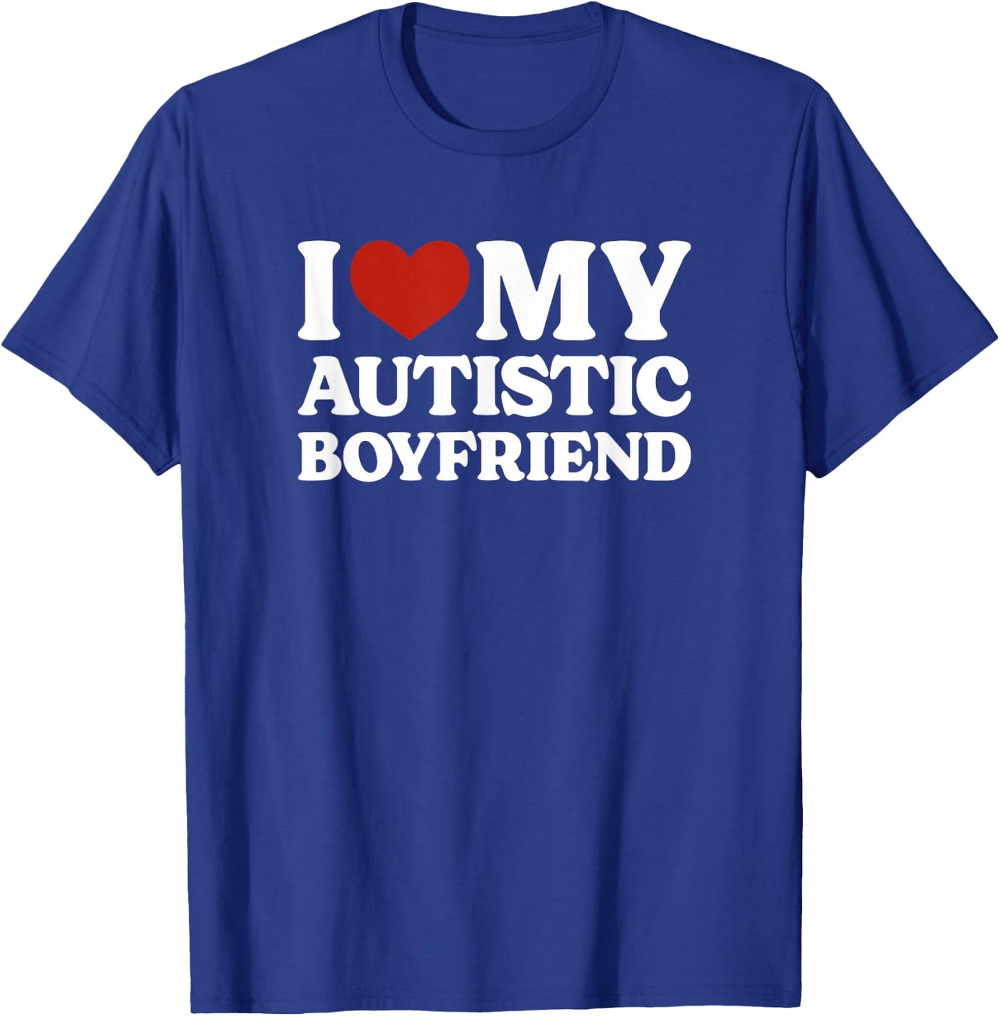 I Love My Autistic Boyfriend Autism T-Shirt - T-Shirt | Royal