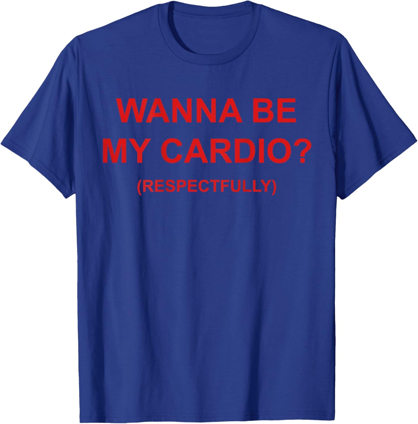 Willst du Mein Cardio respektvoll Sein (auf dem Rücken) Lustiger Dating-Humor T-Shirt - T-Shirt | Royal