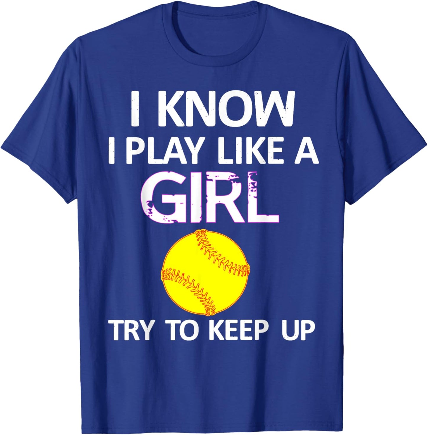 I Know I Play Like A Girl Try To Keep Up Softball T-Shirt - T-Shirt | Royal