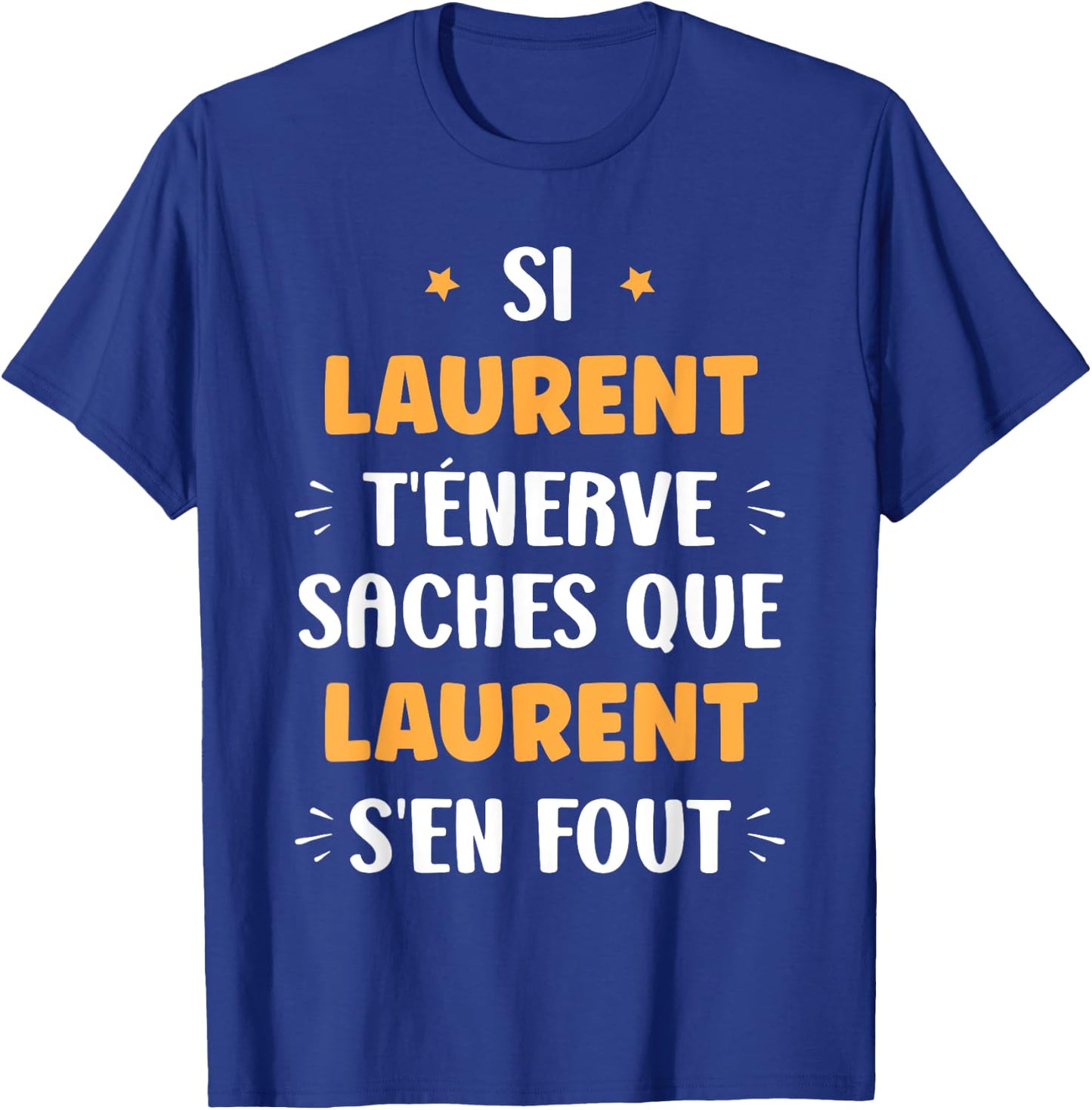 Name Si Laurent t'énerve Humour first name Laurent , Black, S T-Shirt - T-Shirt | Royal