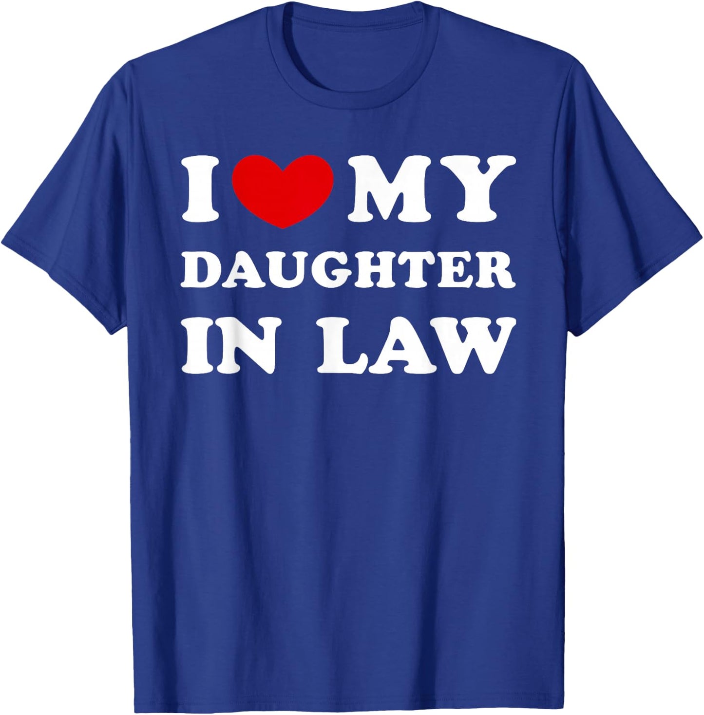 I Love My Daughter in Law, I Heart My Daughter in Law T-Shirt - T-Shirt | Royal