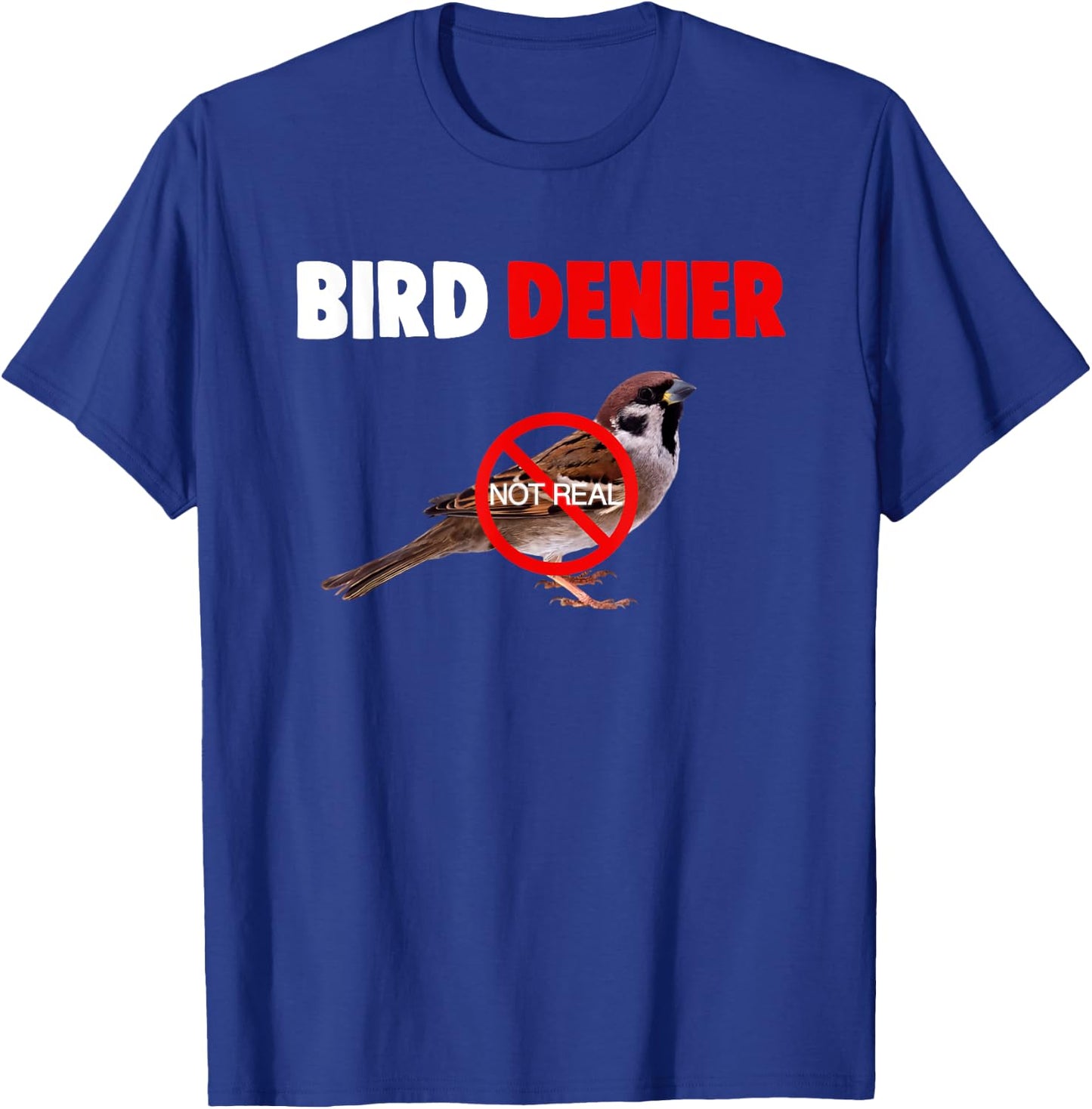 Bird Denier Not Real Funny Animals Saying Humorous T-Shirt - T-Shirt | Royal