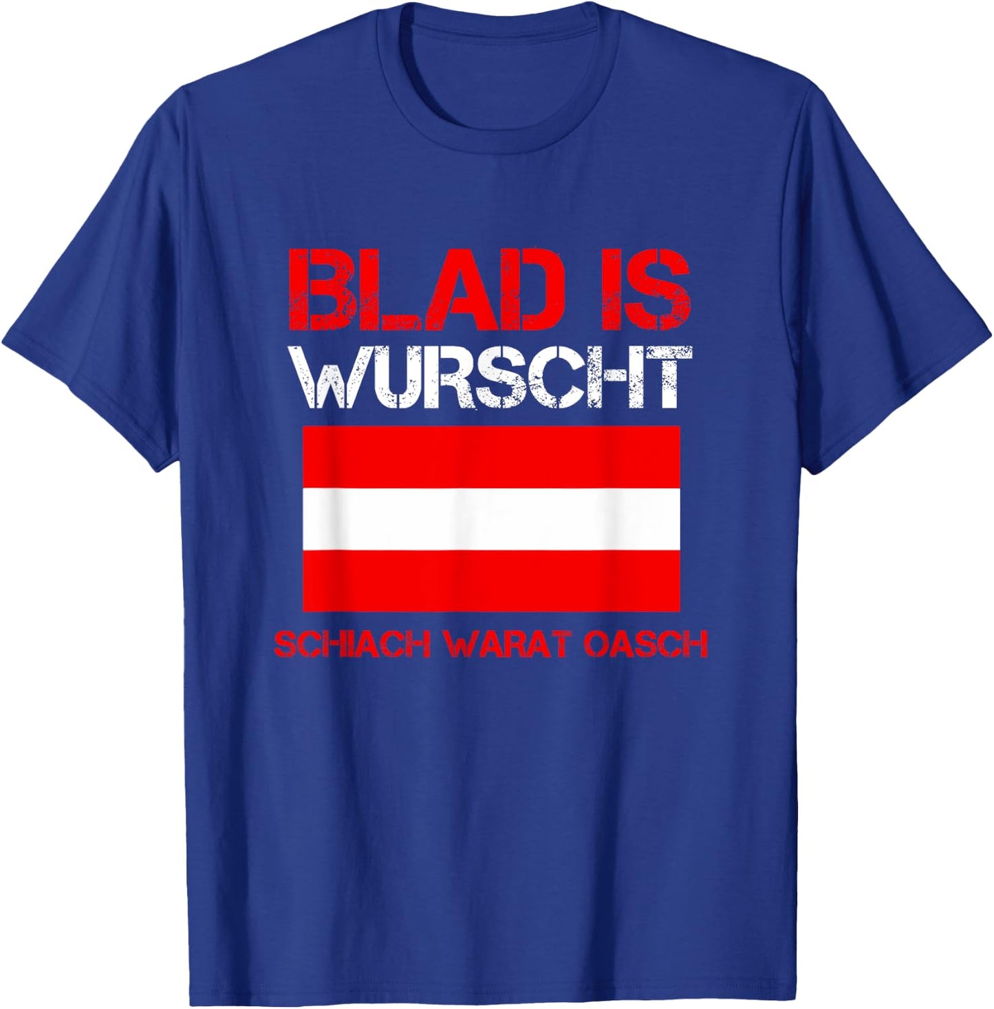 Blad is wurscht schiach warat oasch österreichisch Sprüche T-Shirt - T-Shirt | Royal