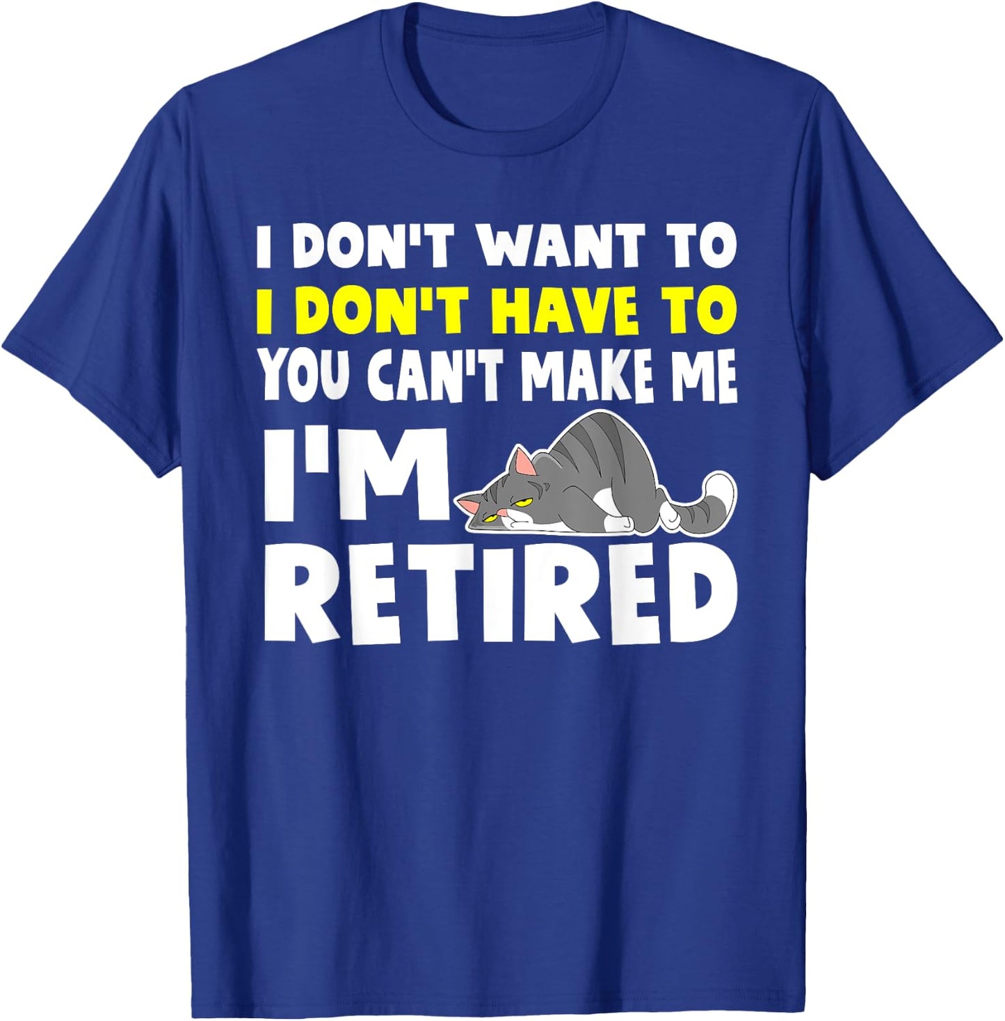 I'm Retired I Don't Have To I Don't Want To Cat T-Shirt - T-Shirt | Royal
