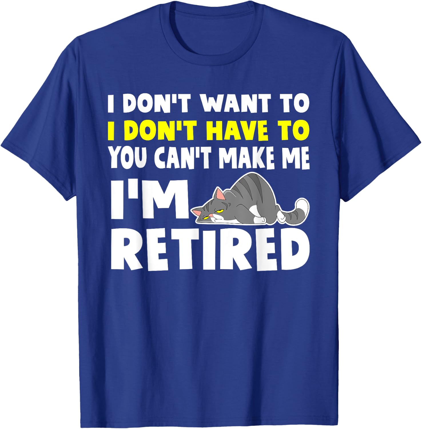 I'm Retired I Don't Have To I Don't Want To Cat T-Shirt - T-Shirt | Royal