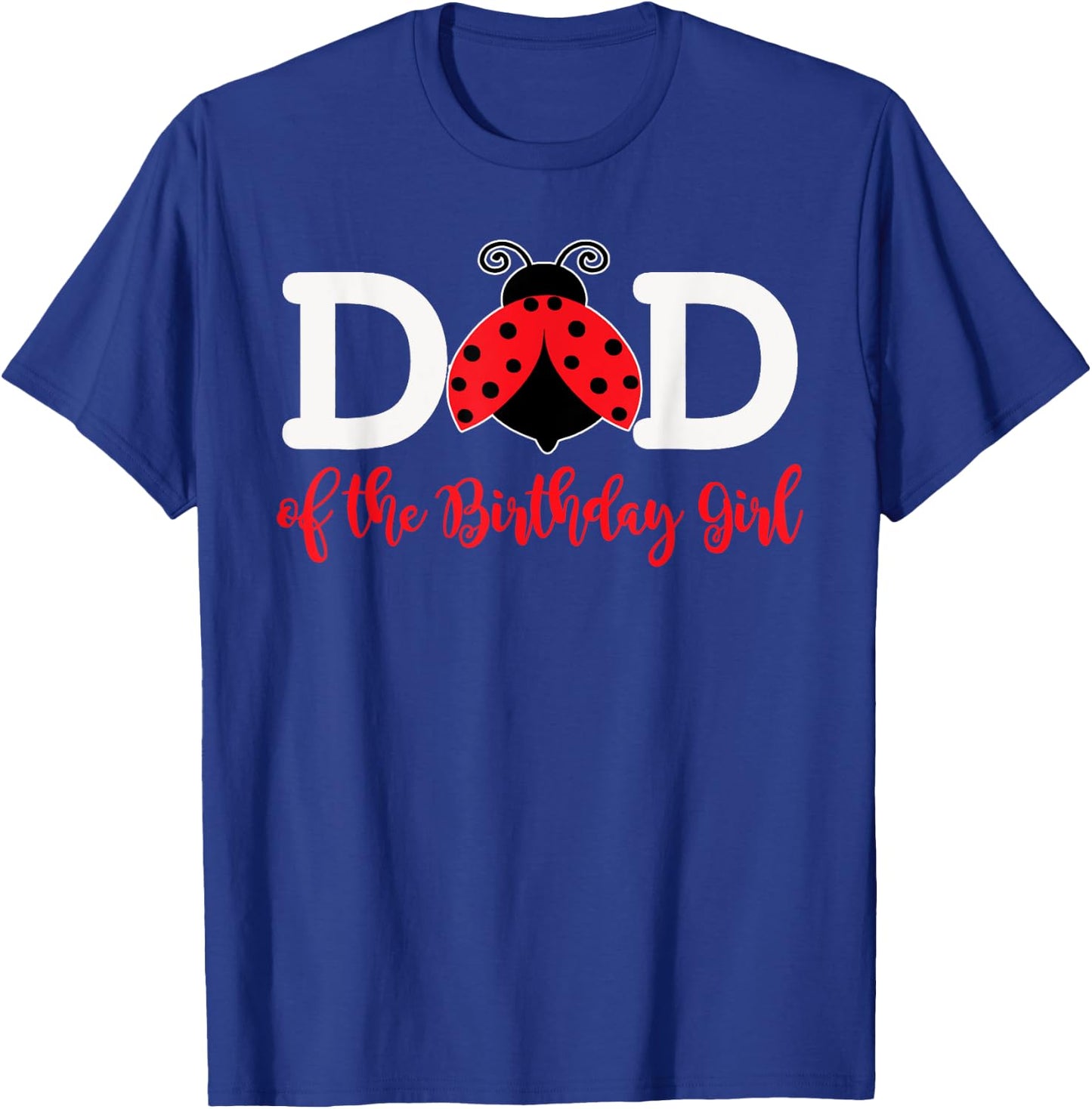 Dad Of The Birthday Girl - Family Ladybug Birthday T-Shirt - T-Shirt | Royal