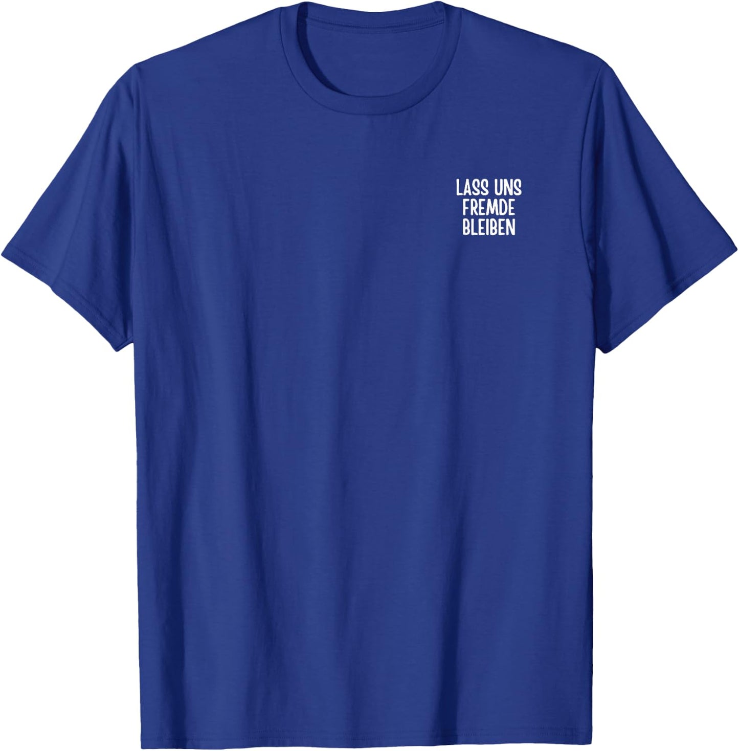 Lass uns Fremde Bleiben Lustig Spruch Humor Witz Sarkasmus T-Shirt - T-Shirt | Royal