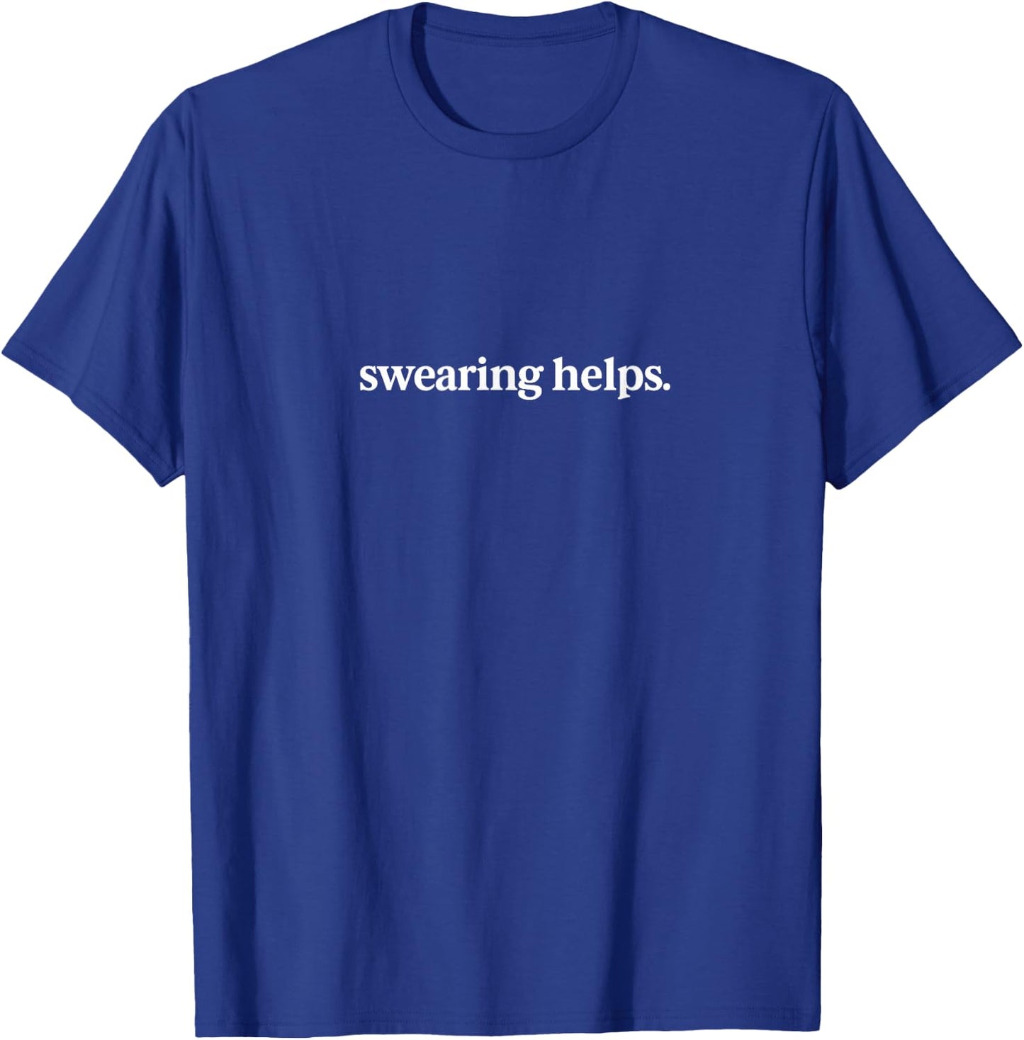 Swearing Helps Funny Sarcastic T-Shirt - T-Shirt | Royal