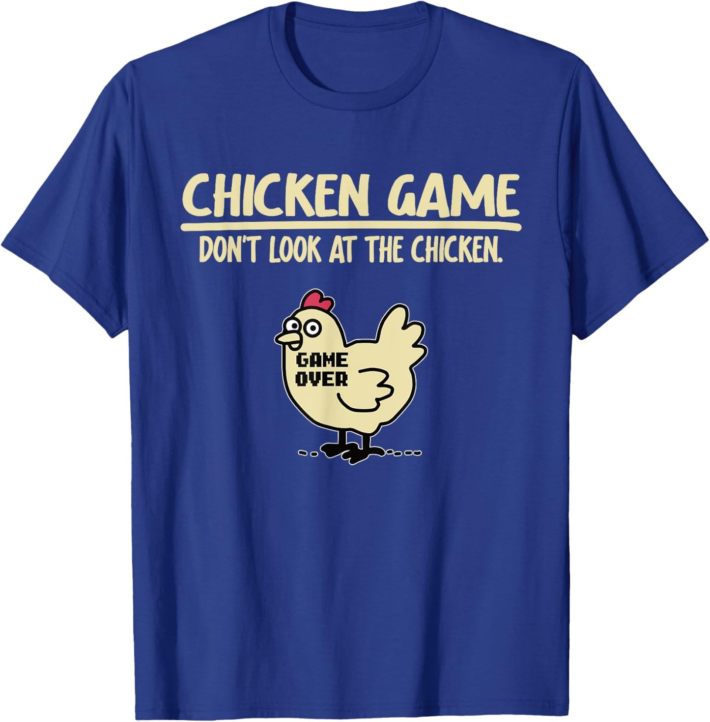 Funny Chicken Game - Don't Look at the Chicken , black T-Shirt - T-Shirt | Royal