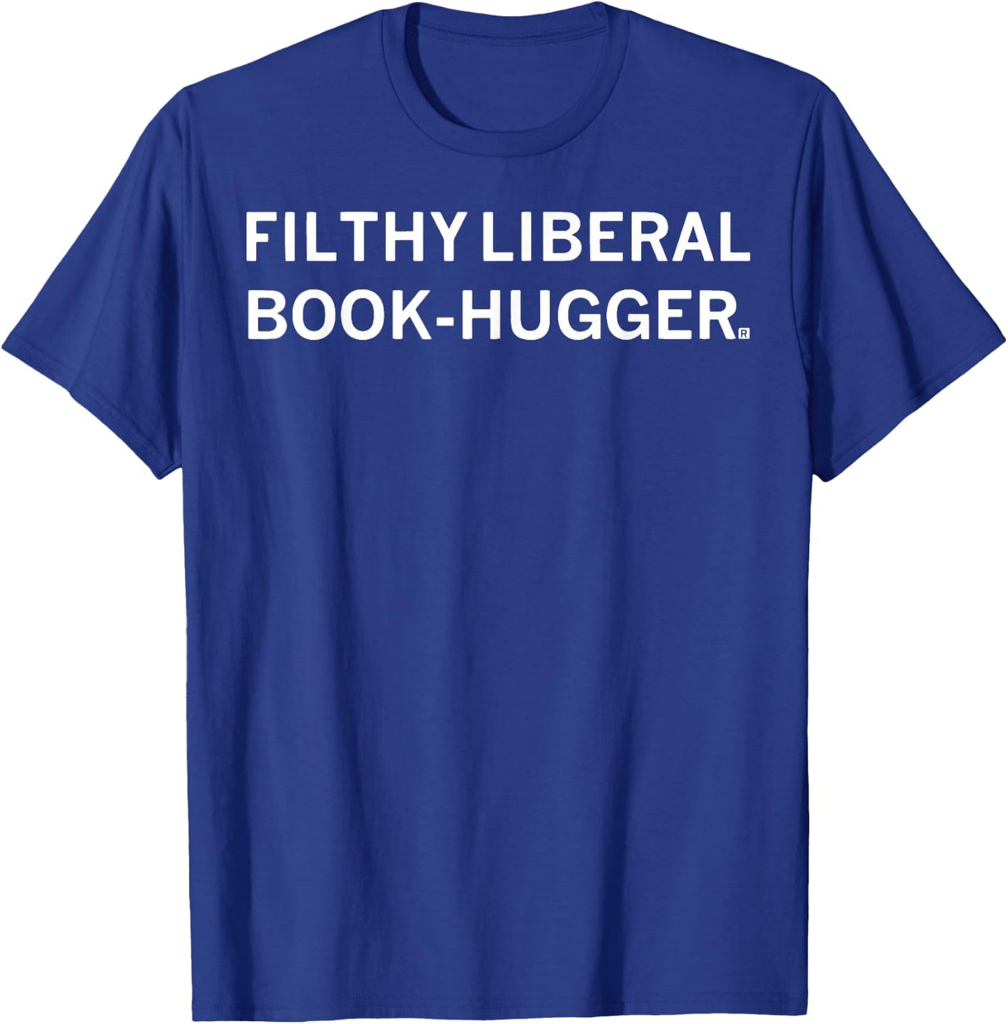 Filthy Liberal Book -Hugger T-Shirt - T-Shirt | Royal