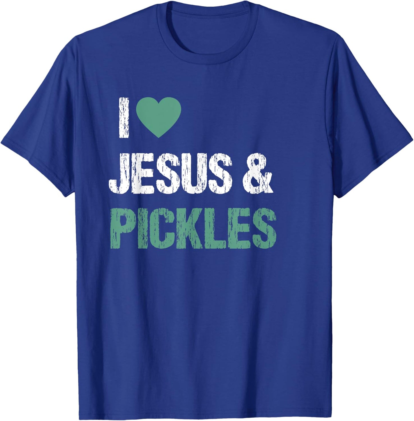I Love Pickles & Jesus Funny Pickle Lover Quote Saying Humor T-Shirt - T-Shirt | Royal