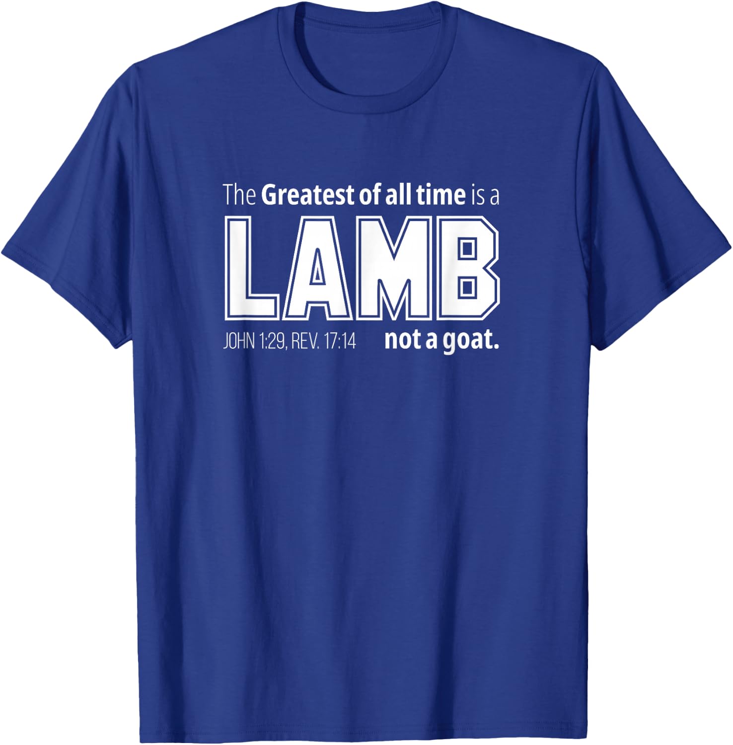 The Greatest of all time is a LAMB not a goat. Christian T-Shirt - T-Shirt | Royal