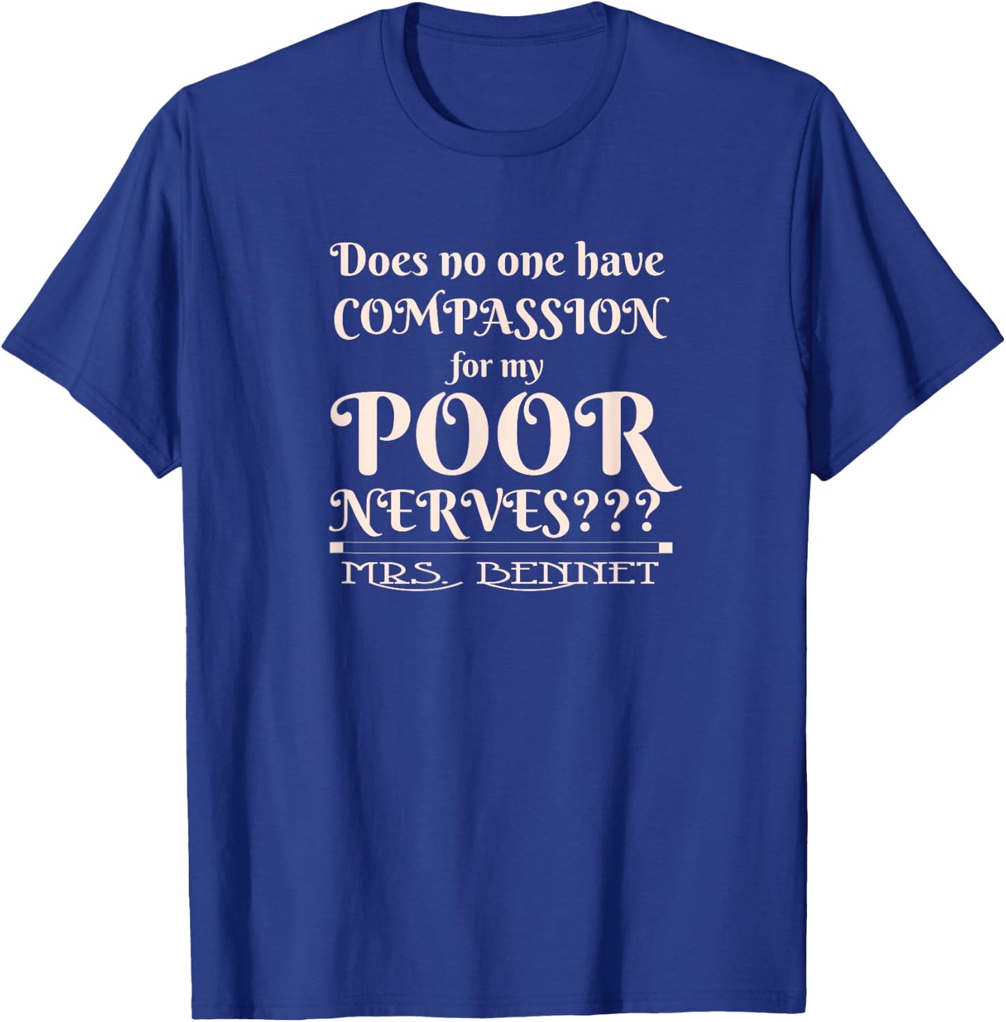 Jane Austen Funny Compassion for my Poor Nerves Mrs. Bennet T-Shirt - T-Shirt | Royal