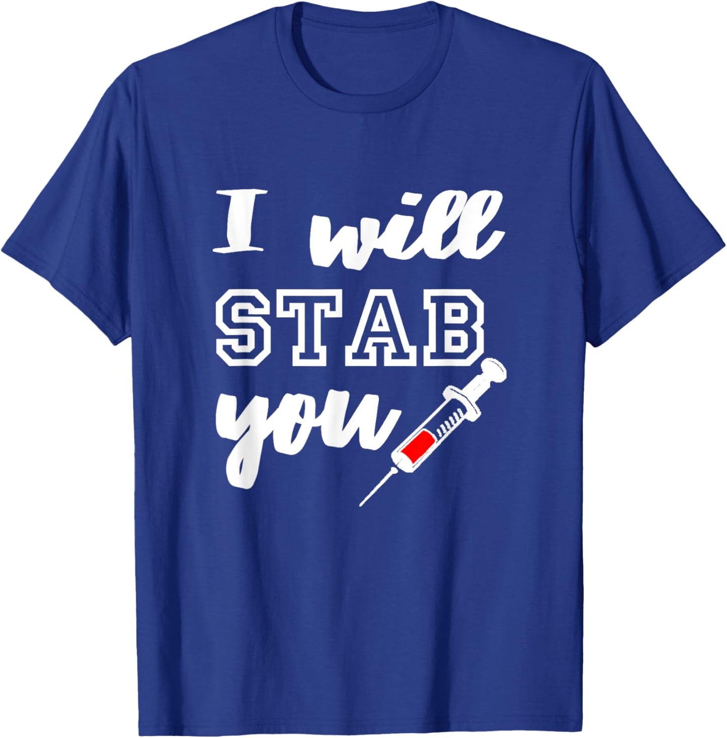 I Will Stab You Shirt - Funny Nurse Shirt T-Shirt - T-Shirt | Royal
