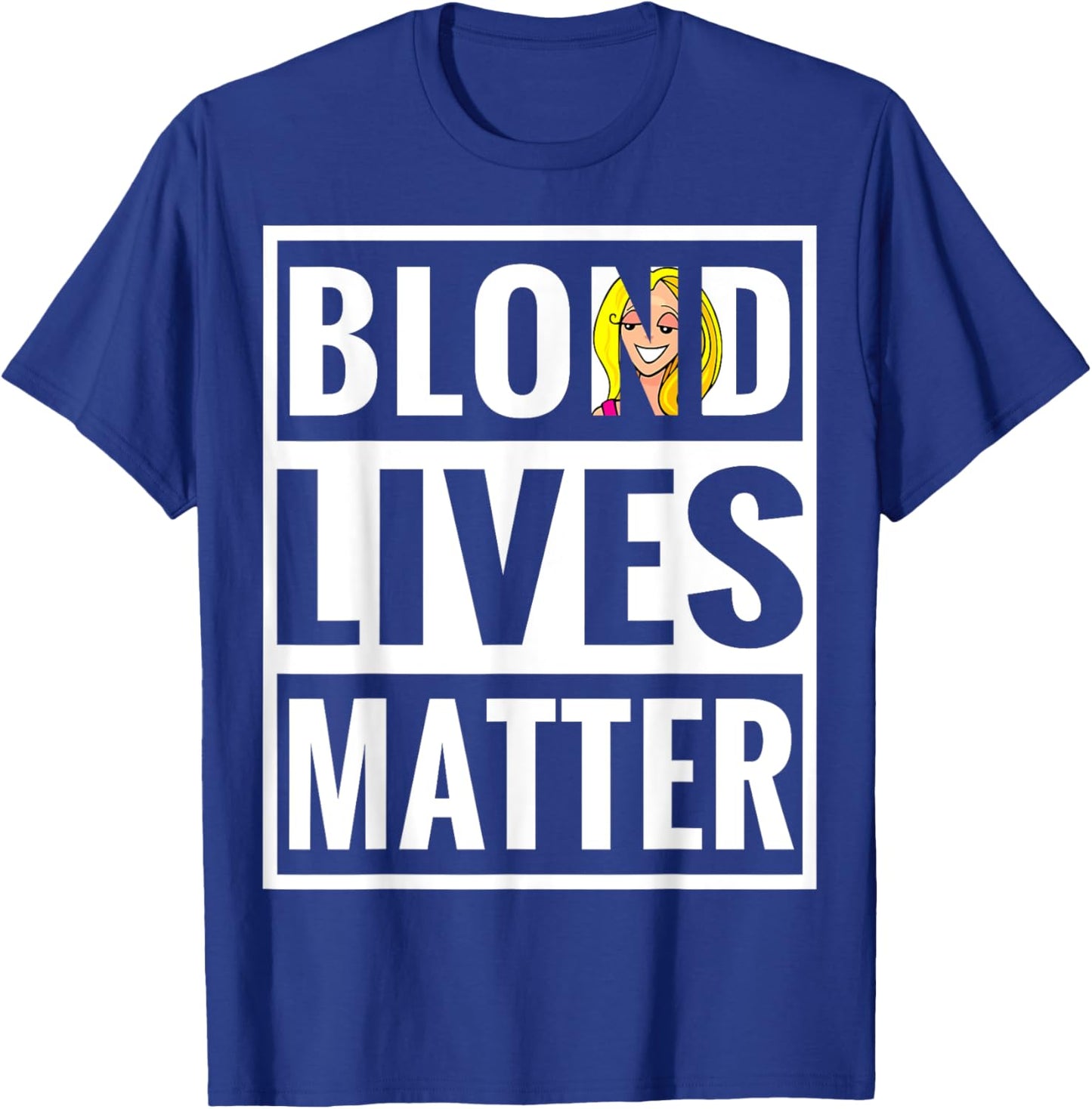 Blonde Lives Matter Funny Parody Black Lives Matter Shirt T-Shirt - T-Shirt | Royal